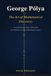 George Pólya The Art of Mathematical Discovery: A Comprehensive Study of His Life, His Methods, and His Mathematical Legacy