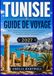 Guide Tunisia Travel Guide: Tunis, Carthage, Sidi Bou Saïd, Sousse, Kairouan, Djerba and the Sahara — Regional Itineraries, Essential ... to Prepare Your Trip