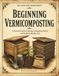 Beginning Vermicomposting: A Practical Guide to Raising Composting Worms and Building Healthy Soil