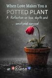 WHEN LOVE MAKES YOU A POTTED PLANT: Understanding Emotional Attachment, Loss, and Self-Return