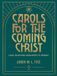 Carols Libri GmbH Carols for the Coming Christ: A Daily Devotional from Advent to Epiphany Paperback