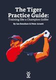 The Tiger The Tiger Practice Guide: Training like a Champion Golfer