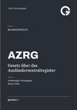 AZRG – Gesetz über das Ausländerzentralregister: Textausgabe für Ausländerbehörden, Anwaltschaft, Beratungsstellen, Praxis · Ausgabe 2026