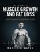 THE SCIENCE OF MUSCLE GROWTH AND FAT LOSS: AN EVIDENCE-BASED GUIDE TO BUILDING LEAN MUSCLE, BURNING STUBBORN FAT, AND TRANSFORMING YOUR BODY