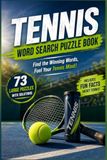 Tennis Word Search Puzzle Book: 73 Large Print Puzzles with Solutions & Fun Facts for Tennis Lovers