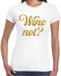 Bellatio Decorations Cadeau T-shirt dames - wit - glitter goud - wine Not? - themafeest / foute party L