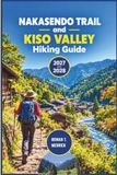 Nakasendo Trail and Kiso Valley Travel Guide 2027 - 2028: Walk Historic Post Towns, Plan Scenic Hikes, Book Ryokan Stays, and Travel Japan Confidently
