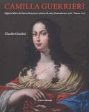 Camilla Guerrieri. Figlia ed allieva di Giovan Francesco e pittrice di corte (Fossombrone, 1628-Pesaro, 1710)