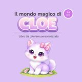 Il mondo magico di CLOE: Libro da colorare personalizzato per bambini 3–6 anni