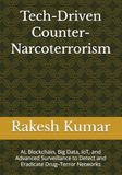 Tech-Driven Counter-Narcoterrorism: AI, Blockchain, Big Data, IoT, and Advanced Surveillance to Detect and Eradicate Drug–Terror Networks