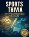 Sports Trivia Cryptograms for Adults: Decipher 500 Large Print Codes & Reveal Fun Facts from Football, Baseball, Basketball & More - A Brain Teasing Game for Seniors