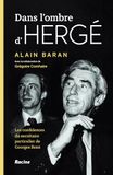 Dans l'ombre d'Hergé: Les confidences du dernier secrétaire particulier de Georges Remi