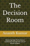 The Decision Room: Mastering High-Performance Leadership through the Lens of World