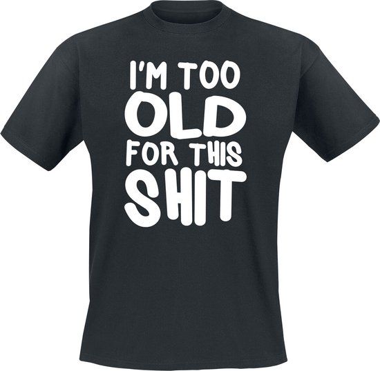 Sprüche Uitspraken I´m Too Old For This Shit Heren T-shirt - zwart - 4XL