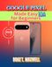 Google Pixel 10a Made Easy for Beginners: A Step-by-Step Guide to Android 17, Gemini AI, Camera, Security, Tips, and Troubleshooting
