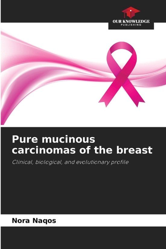 Pure Our Knowledge Publishing Pure mucinous carcinomas of the breast Paperback