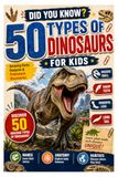 Did You Know 50 Types of Dinosaurs for Kids: An Illustrated Dinosaur Book Featuring T. Rex, Triceratops, Velociraptor, Spinosaurus and More Prehistoric Creatures
