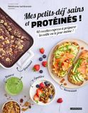 Mes petits-déj' sains et protéinés !: 40 recettes express à préparer la veille ou le jour même !