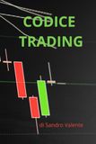CODICE TRADING: Trading per Principianti: la strada per la libertà finanziaria