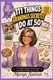 111 Libri GmbH 111 Things Grandmas Secretly Do at 50 Paperback