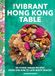 Vibrant The Vibrant Hong Kong Table: 88 Iconic Vegan Recipes from Dim Sum to Late-Night Snacks