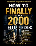 How to Finally Break 2000: The Complete Guide to Chess Mastery, Mindset, and the Mental Game