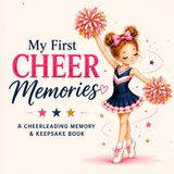 My First Cheer Memories: A Cheerleading Memory & Keepsake Book for First Practices, Milestones & Special Moments