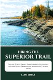 Hiking the Superior Trail 2026-2027: Explore Forest Trails, Lake Superior Overlooks, and Multi-Day Treks Along Minnesota’s North Shore