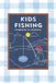 Kids Fishing Logbook Journal: Make Every Fishing Adventure Unforgettable!