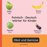 Polnisch Independently Published Zweisprachige Kinderbücher (Deutsch-Polnisch)- Polnisch - Deutsch Wörter für Kinder - Obst und Gemüse