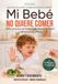 Mi Bebé No Quiere Comer: Diario y Seguimiento · Guía Práctica para Bebés: BLW · Alimentación complementaria · Alimentación mixta · Recetas por edades · Menús semanales · 6 meses a 3 años · Alérgenos