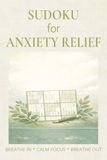 Sudoku for Anxiety Relief: Sudoku for Anxiety Relief | Help Calm The Mind, Relax, and Focus | 6x9 inches,110 pages | 50+ Puzzles | Solutions Included