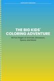 The Big Fun Coloring Book for Kids Ages 3–8: 50 Adorable Coloring Pages with Animals, Dinosaurs, Space, Underwater, Jungle, Vehicles, Fairy Tales, Food, Sports, and Nature Scenes