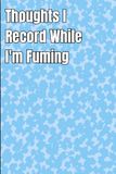 Thoughts I Record While I'm Fuming: Funny Lined Notebook for Work, Gag Gift, Boss, Office, Secret Santa Gift for Coworker
