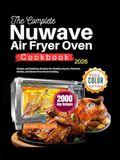 Nuwave Le livre de cuisine complet pour four à air chaud Nuwave : recettes simples et délicieuses pour des collations saines, des plats savoureux et une cuisine maison sans stress