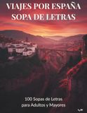 VIAJES POR ESPAÑA SOPA DE LETRAS: 100 sopas de letras temáticas con monumentos, paisajes y aventuras por España