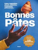 Bonnes pâtes: Pains, baguettes, pizzas, brioches, croissants, pâtisseries...