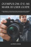Olympus Om-D E-M1 Mark III User Guide