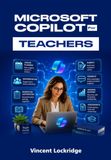 MICROSOFT COPILOT FOR TEACHERS: The Practical AI Productivity Guide to Lesson Planning, Grading, Rubrics, Feedback, and Smarter Classroom Workflows