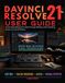 Davinci Resolve 21 User Guide: A Complete Beginner’s Path Through Editing, Color Grading, Audio and Visual Effects
