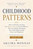 Childhood Patterns: How to Identify and Stop the Hidden Wounds from Childhood That Are Quietly Sabotaging Your Adult Relationships, Career, and Happiness