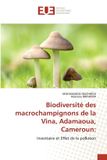 Biodiversité Editions Universitaires Europeennes Biodiversité des macrochampignons de la Vina, Adamaoua, Cameroun