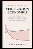 PRINCIPLES OF VERIFICATION ECONOMICS: Abundant Intelligence and Verification Scarcity as the Basis of the New Economic Order