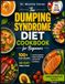 The Dumping Syndrome Diet Cookbook: 100+ Easy Low-Sugar, High-Protein Recipes and a 30-Day Meal Plan to Calm Symptoms, Improve Digestion, and Eat Confidently After Gastric Surgery | Full Color Edition
