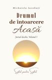 Drumul de întoarcere Acasă: Jurnal deschis, Volumul 1