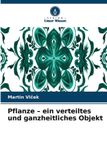 Pflanze Verlag Unser Wissen Pflanze - ein verteiltes und ganzheitliches Objekt