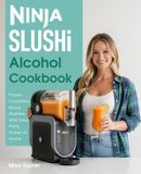 Ninja SLUSHi Alcohol Cookbook: Frozen Cocktails, Boozy Slushies & Easy Party Drinks at Home