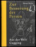 Heinz Bütler: Zur Besserung der Person: Aus der Welt Gugging