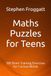 Maths Puzzles for Teens: 300 Brain Training Exercises for Curious Minds