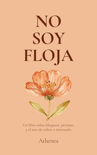 No soy floja: Un libro sobre bloqueos, permiso, y el arte de volver a intentarlo
